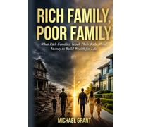 Rich Family, Poor Family: What Rich Families Teach Their Kids About Money to Build Wealth for Life
