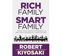 Rich Family Smart Family: Raise Your Family's Financial IQ and Take Control of Your Future