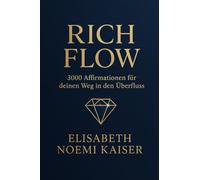 Rich Flow: 3000 Affirmationen für deinen Weg in den Überfluss