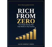 RICH FROM ZERO: The Simple Money Plan That Works in Any Country