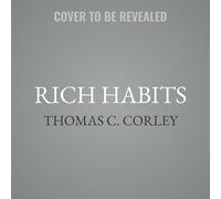 Rich Habits: The Routines Millionaires Use Daily That Will Help You Build Wealth
