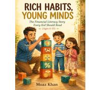 Rich Habits, Young Minds: A Family Story Teaching Kids the Money Lessons School Don’t. Taxes, Investing and Insurance Made Simple for Ages 6 to 15