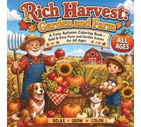 Rich Harvest: Garden and Farm: A Cozy Autumn Coloring Book, Bold & Easy Farm and Garden Scenes for All Ages