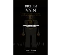 RICH IN VAIN: The Kingdom Verdict on Wealth Without Purpose, Identity Without Covenant, and a Generation That Has Everything Except What God Sent Them to Build (KINGDOM FINANCE SERIES)