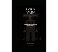 RICH IN VAIN: The Kingdom Verdict on Wealth Without Purpose, Identity Without Covenant, and a Generation That Has Everything Except What God Sent Them to Build (KINGDOM FINANCE SERIES)