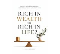 Rich in Wealth or Rich in Life?: The Truth About Money, Happiness, and What Really Makes a Life Worth Living (The Better You)