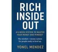 Rich Inside Out: A 6-Week System to Master Your Money and Mindset (Rich Inside Out Series)