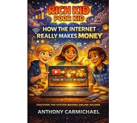 Rich Kid Poor Kid: How the Internet Really Makes Money - The No-Nonsense Guide to Online Income, Digital Business, Passive Income & Building Systems ... Marketing (The Rich Kid Academy Series)