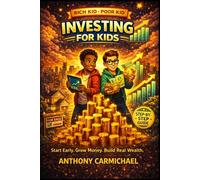 Rich Kid Poor Kid: Investing for Kids - A Step-by-Step Guide to Start Investing Early, Build Wealth, and Grow Money with Stocks, Assets, and Simple ... into Wealth (The Rich Kid Academy Series)