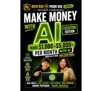 Rich Kid Poor Kid: Making Money with AI (Execution Edition) - A Step-by-Step System to Get Clients, Build Income, and Scale to $1,000-$5,000/Month ... an AI-Powered (The Rich Kid Academy Series)