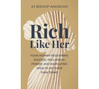 Rich Like Her: Four Women Redefining Success, Reclaiming Power, and Navigating Wealth on Their Own Terms