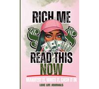 Rich Me, Read This Now: Manifest It, Write It, Cash It In