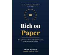 Rich on Paper: Why a high income never becomes wealth on its own (THE FAMILY WEALTH SERIES)