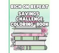 Rich on Repeat Savings Challenge Coloring Book: The Ultimate Savings Challenge Coloring Book. 26 Fun and Motivational Challenges for Women to Save $10,500!