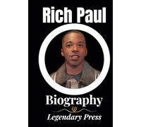 Rich Paul Book: Legendary Biography of Famous Sports Super Agent (The Author of Lucky Me) (The Untold Tales: A Series of Biographies)