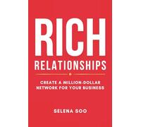 Rich Relationships: Create a Million-Dollar Network for Your Business