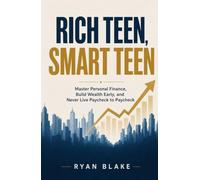 Rich Teen, Smart Teen: Master Personal Finance, Build Wealth Early, and Never Live Paycheck to Paycheck
