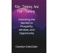 Rich Thinking And Poor Thinking: Unlocking the Secrets to Prosperity, Mindset, and Opportunity