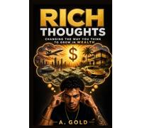Rich Thoughts: Changing The Way You Think to Grow In Wealth