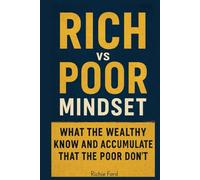 Rich vs Poor Mindset: What the Wealthy Know and Accumulate That the Poor Don’t