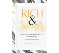 Rich & Wealthy: Wealthy in Wisdom, Rich in knowledge