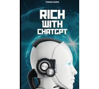 Rich with ChatGTP: Unleashing Digital Wealth with Proven Strategies (Mastering Success in the ChatGPT Universe)