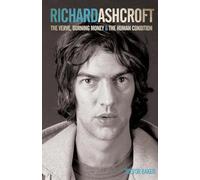 Richard Ashcroft: The "Verve", Burning Money and the Keys to the World