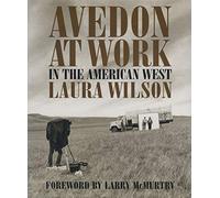 Richard Avedon At Work In the American West /anglais (Harry Ransom Humanities Research Center Imprint Series)