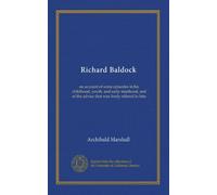 Richard Baldock: an account of some episodes in his childhood, youth, and early manhood, and of the advice that was freely offered to him
