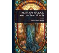 Richard Bruce, Or, the Life That Now Is