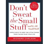 Don't Sweat the Small Stuff-- and it's All Small Stuff: Simple Ways to Keep the Little Things from Taking over Your Life (Don't Sweat the Small Stuff Series)