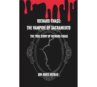 Richard Chase: The Vampire of Sacramento: The True story of Richard chase (The Serial killers Files)