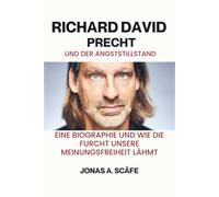 Richard David Precht und der Angststillstand: Eine Biographie und Wie die Furcht unsere Meinungsfreiheit lähmt