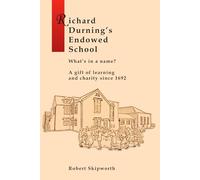 Richard Durning's Endowed School - What's in a Name?: A History of the School written for children and young people