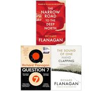 Richard Flanagan Collection 3 Books Set (The Narrow Road to the Deep North, Question 7 & The Sound of One Hand Clapping)