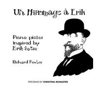 Richard Fowles - Richard Fowles: Un Hommage a Erik: Piano Pieces Inspired By Erik Satie