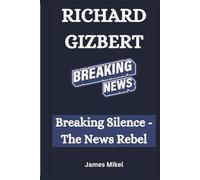 RICHARD GIZBERT: Breaking Silence -The News Rebel