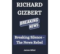 RICHARD GIZBERT: Breaking Silence -The News Rebel