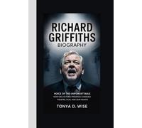 RICHARD GRIFFITHS BIOGRAPHY: Voice of the Unforgettable How one actor’s presence changed theatre, film, and our hearts