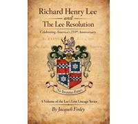 Richard Henry Lee and The Lee Resolution: 9 (Lees of Virginia Lost Lineages a Series by Jacqueli Finley)