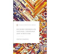 Richard Hooker on Natural Theology and Scripture (Studies in Protestant Irenics)