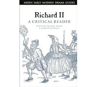 Richard II: A Critical Reader (Arden Early Modern Drama Guides)
