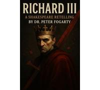 Richard III: A Shakespeare Retelling by Dr. Peter Fogarty
