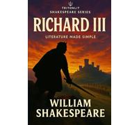 Richard III: Complete Annotated Edition & In-Depth Study Guide: Unlock Shakespeare’s Tragic History Play with Full Text, Context, Character Analysis & Critical Insights
