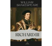 Richard III: The Complete and Original Text of Shakespeare’s Dark Political Masterpiece