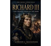 Richard III: The Crown Taken in the Dark (The Crown Under Siege)