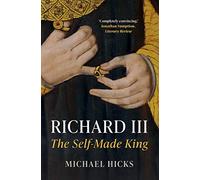 Richard III: The Self-Made King (Yale English Monarchs)