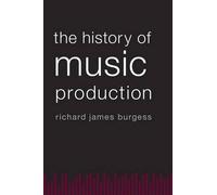 Richard James Burgess The History of Music Production (Tapa blanda)