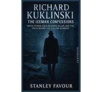 Richard Kuklinski: The Iceman Confessions: The Chilling Truth of a Mafia Hitman and the Double Life of America’s Coldest Killer