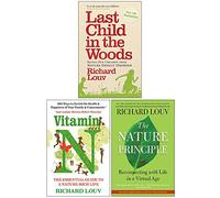Richard Louv Collection 3 Books Set (Last Child in the Woods, Vitamin N, The Nature Principle)